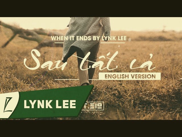 Sau Tất Cả (English Version) – When It Ends | Lynk Lee